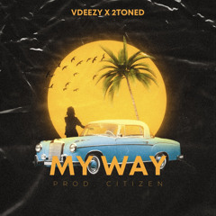 Vdeezy X 2toned - My Way (Prod.Citizen)