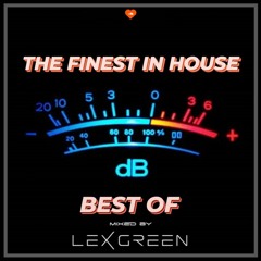 THE FINEST IN HOUSE "BEST OF" mixed by LEX GREEN