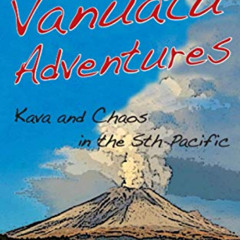 [FREE] EBOOK 🧡 Vanuatu Adventures: Kava and Chaos in the Sth Pacific by  Jocelyn Har