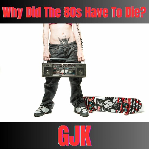 Why Did The 80s Have To Die?