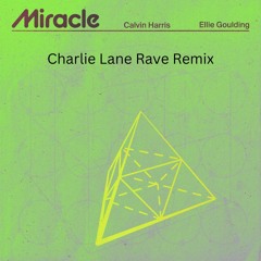 Calvin Harris x Ellie Goulding - Miracle (Charlie Lane Rave Remix)