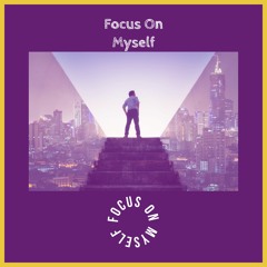 Focus On Myself