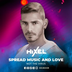 Hixel Dj 2021 - SPREAD MUSIC AND LOVE, NOT THE VIRUS