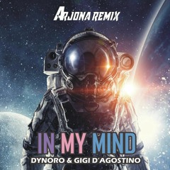 Dynoro & Gigi D´Agostino - In My Mind (Arjona Remix) *FREE DOWNLOAD*