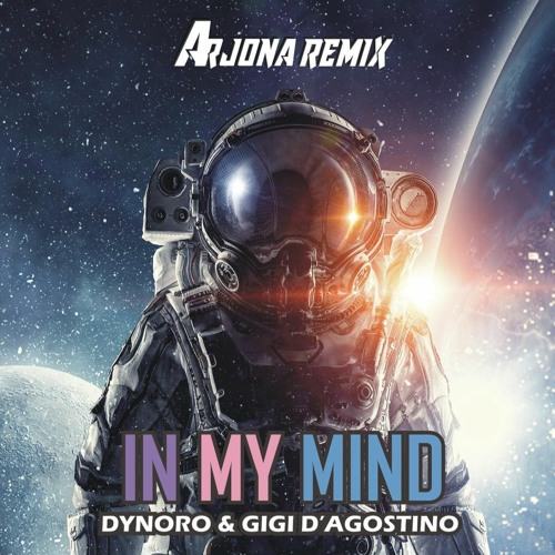 Stream Dynoro & Gigi D´Agostino - In My Mind (Arjona Remix) *FREE DOWNLOAD*  by Arjona / Sign 🇧🇷 | Listen online for free on SoundCloud