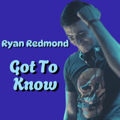 Ryan Redmond -  Got To Know