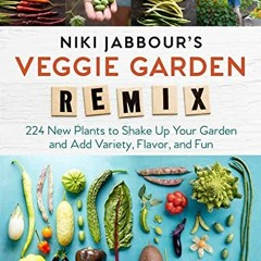 Read eBook Niki Jabbours Veggie Garden Remix 224 New Plants to Shake Up Your Garden and Add Variet