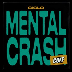 CUFF179: Ciclo - Mental Crash (Original Mix) [CUFF]