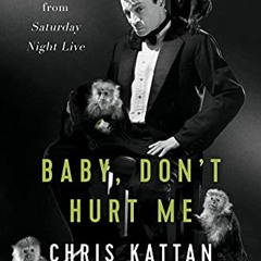 READ EPUB 🎯 Baby, Don't Hurt Me: Stories and Scars from Saturday Night Live by  Chri