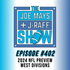 The Joe Mays & J-Raff Show: Episode 402 - 2024 NFL Preview, West Divisions