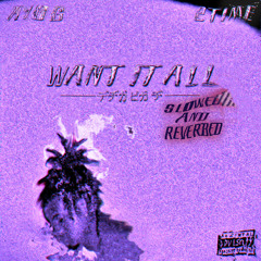 want iT all slowed*
