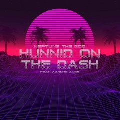 HUNNID ON THE DASH FT XANDRE AUGS