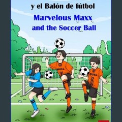 ebook read pdf ❤ Marvelous Maxx and the Soccer Ball / Maravilloso Maxx y el Balón de fútbol (Spani