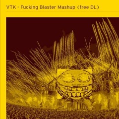 VTK - Fucking Blaster Mashup (schirmer died so I uploaded for him kick edit)