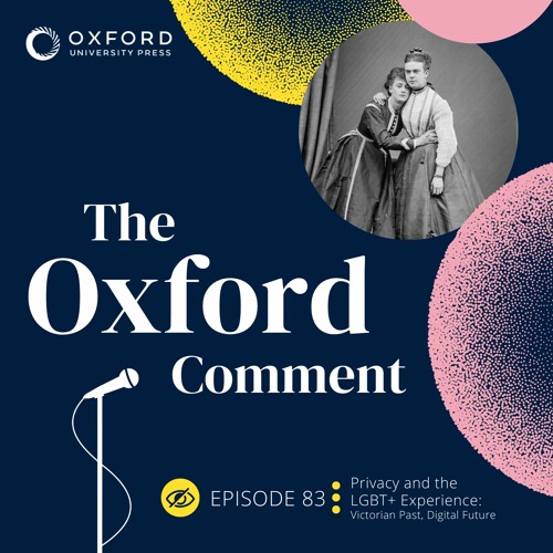 Privacy and the LGBT+ Experience: Victorian Past, Digital Future - Episode 83 - The Oxford Comment