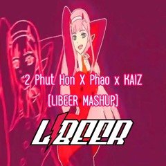#Hit tiktok 2 Phut Hon X Phao X KAIZ [LIBEER MASHUP]