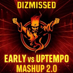 EARLY VS UPTEMPO MASH 2.0