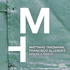 Matthias Tanzmann, Francisco Allendes - Break A Sweat [Moon Harbour]