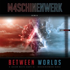 A Lusion Meets Scope Dj Between Worlds (M4SCHINENWERK - RmX 2023)