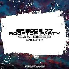 Noisetalgia Podcast 077: Noisetalgia Rooftop Party (Spin, San Diego, November 9th 2025) (Part 1)