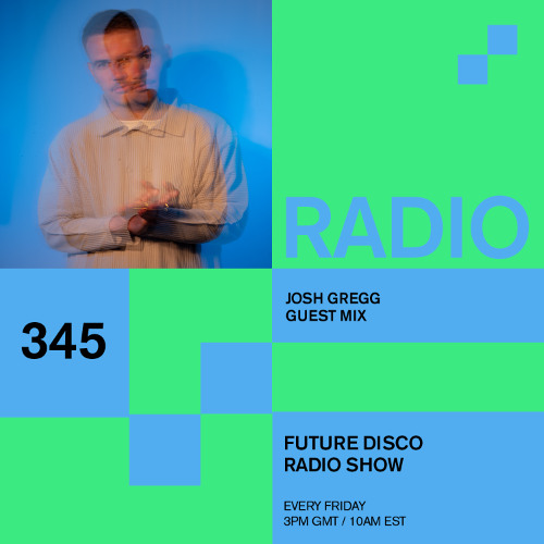 Future Disco Radio - 345 - Josh Gregg Guest Mix