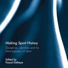 ❤PDF✔ Making Sport History: Disciplines, identities and the historiography of sport (Routledge