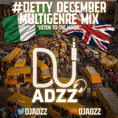 #DETTY DECEMBER MULTIGENRE MIX|MIXED BY DJ ADZZ