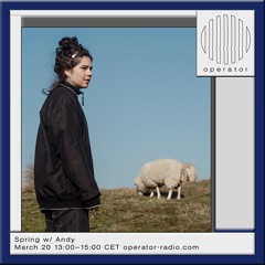 Spring w/ Andy - Operator Radio - 20th March 2024