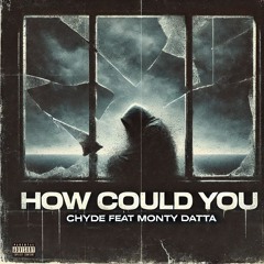 Chyde, Monty Datta - How Could you