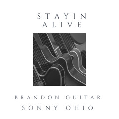 Stayin Alive (BrandonGuitar&SonnyOhio)