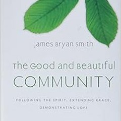 Open PDF The Good and Beautiful Community: Following the Spirit, Extending Grace, Demonstrating Love