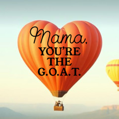 Mama, You're the G.O.A.T.