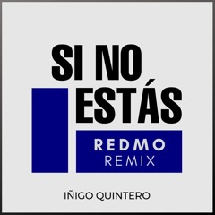Iñigo Quintero - Si No Estás (Redmo Remix)