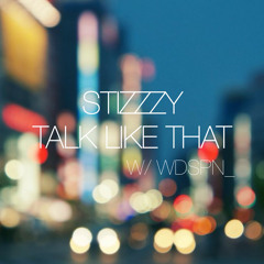 Stizzzy - Talk like that w/ wdspn_