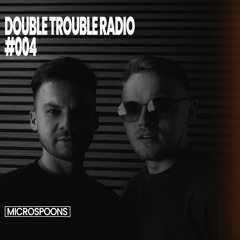 Double Trouble Radio #004
