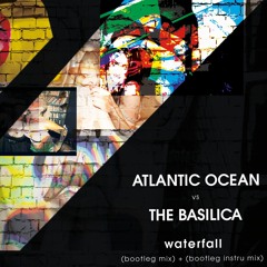 Atlantic Ocean Vs The Basilica - Waterfall (Bootleg Remix)