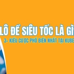 Lô đề siêu tốc - Trải nghiệm xổ số tốc độ cao, kịch tính