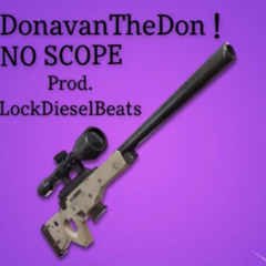 DonavanTheDon! - NO SCOPE prod. LockDieselBeats