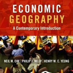 [Read] KINDLE PDF EBOOK EPUB Economic Geography: A Contemporary Introduction by  Neil Coe,Philip Kel