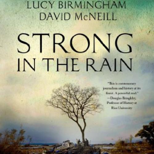 READ EPUB 🎯 Strong in the Rain: Surviving Japan's Earthquake, Tsunami, and Fukushima