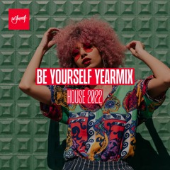 Be Yourself Yearmix - House 2022