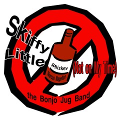 Skiffy Little Whiskey (Not on My Time)