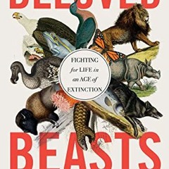 [VIEW] [KINDLE PDF EBOOK EPUB] Beloved Beasts: Fighting for Life in an Age of Extinct