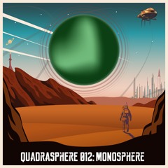 The Quadrasphere 012 - Monosphere