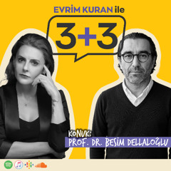 Evrim Kuran ile 3+3: Prof. Dr. Besim Dellaloğlu