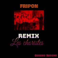 Fripon - Les Choristes (REMIX)