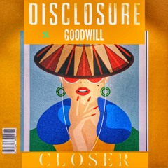 Disclosure x Goodwill - Closer (Disclosure Competition Winner)
