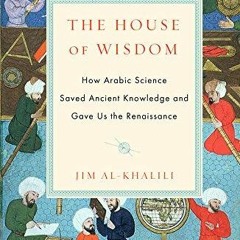 ⚡PDF ❤ The House of Wisdom: How Arabic Science Saved Ancient Knowledge and Gave Us