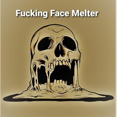 Face Melter 101