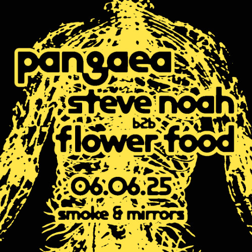 Steve Noah & flower food open for Pangaea 06.06.25